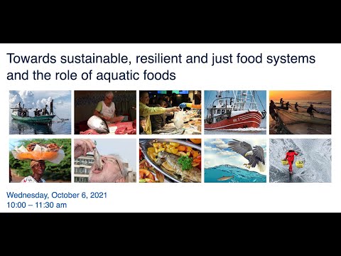 Towards sustainable, resilient and just food systems and the role of aquatic foods - UBC